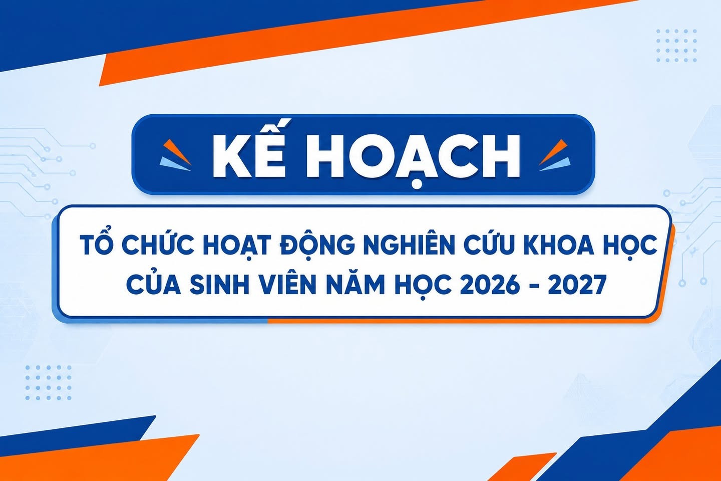[KẾ HOACH] TỔ CHỨC HOẠT ĐỘNG NGHIÊN CỨU KHOA HỌC CỦA SINH VIÊN NĂM HỌC 2026–2027