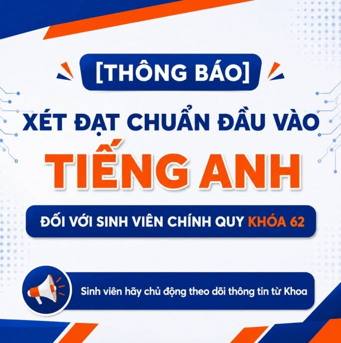 [THÔNG BÁO] XÉT ĐẠT CHUẨN ĐẦU VÀO TIẾNG ANH ĐỐI VỚI SINH VIÊN VÀ TỔ CHỨC HỌC CHƯƠNG TRÌNH TIẾNG ANH BỔ SUNG ĐỐI VỚI SINH VIÊN CHÍNH QUY KHÓA 62