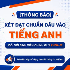 [THÔNG BÁO] XÉT ĐẠT CHUẨN ĐẦU VÀO TIẾNG ANH ĐỐI VỚI SINH VIÊN VÀ TỔ CHỨC HỌC CHƯƠNG TRÌNH TIẾNG ANH BỔ SUNG ĐỐI VỚI SINH VIÊN CHÍNH QUY KHÓA 62